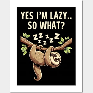 Yes I'm Lazy So What Funny Lazy Sloth Posters and Art